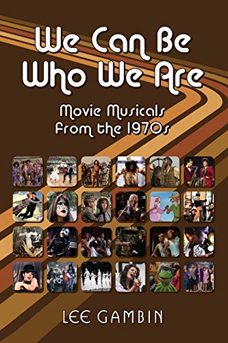 We Can Be Who We Are: Movie Musicals from the '70s