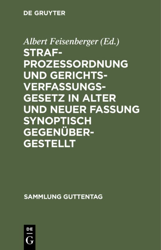 Strafprozeßordnung und Gerichtsverfassungsgesetz in alter und neuer Fassung synoptisch gegenübergestellt (Sammlung Guttentag, 158, Band 158)