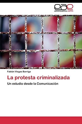 La protesta criminalizada: Un estudio desde la Comunicación