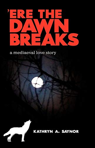 'Ere The Dawn Breaks: a mediaeval love story
