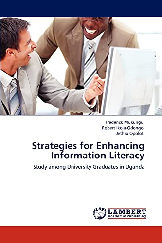 Strategies for Enhancing Information Literacy: Study among University Graduates in Uganda