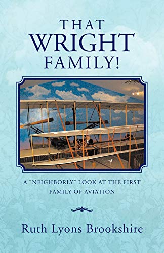 That Wright Family!: A Neighborly Look at the First Family of Aviation