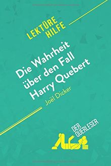 Die Wahrheit über den Fall Harry Quebert von Joël Dicker (Lektürehilfe) : Detaillierte Zusammenfassung, Personenanalyse und Interpretation