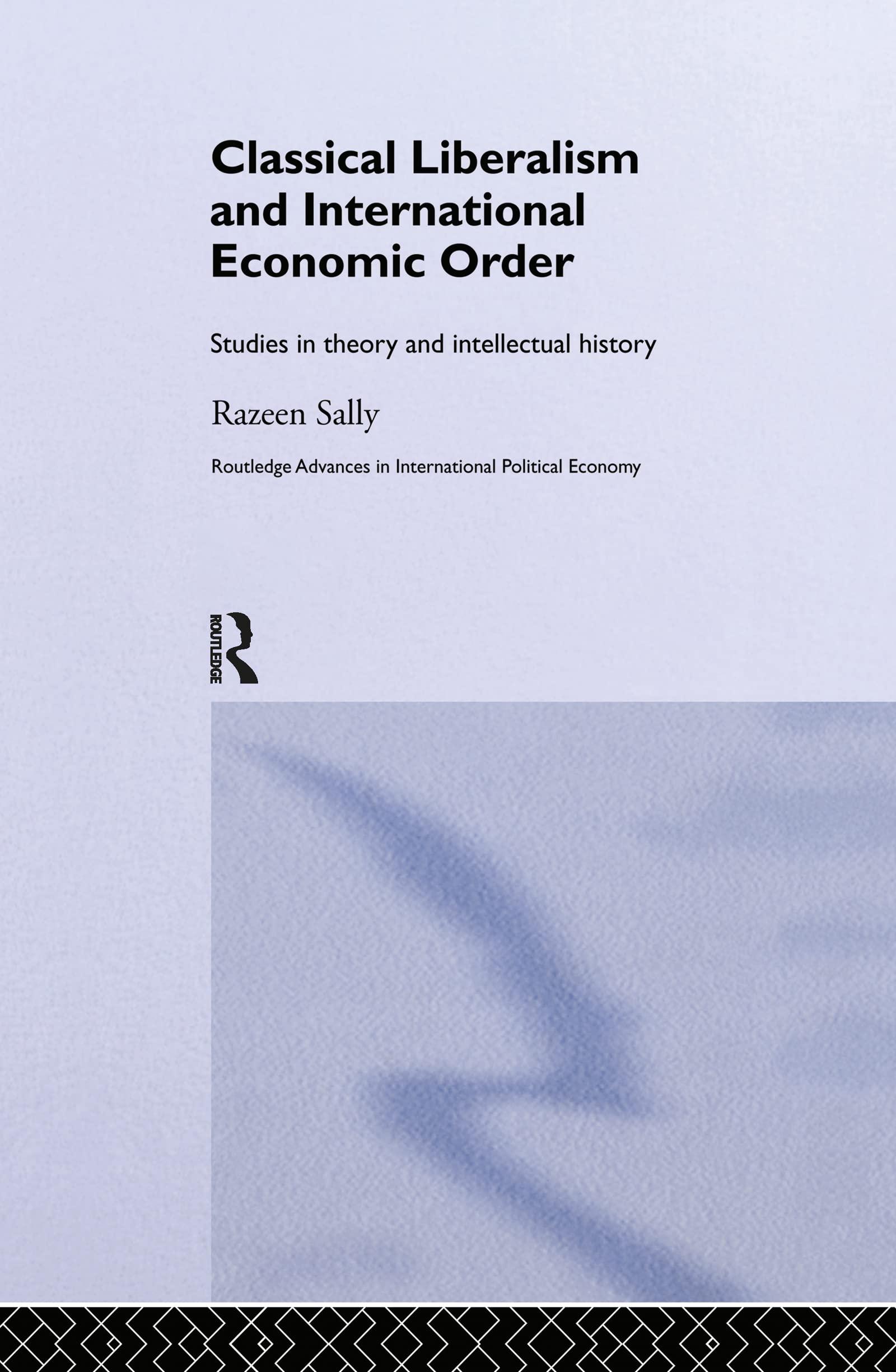 Classical Liberalism and International Economic Order: Studies in Theory and Intellectual History (Routledge Advances in International Political Economy, 2)
