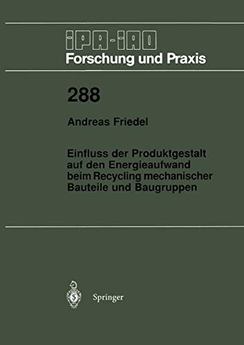Einfluss der Produktgestalt auf den Energieaufwand beim Recycling mechanischer Bauteile und Baugruppen (IPA-IAO - Forschung und Praxis, 288, Band 288)