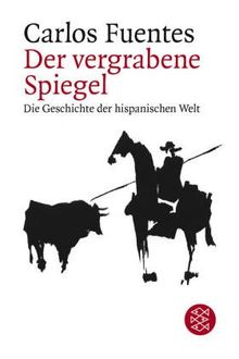 Der vergrabene Spiegel: Die Geschichte der hispanischen Welt