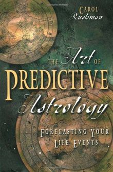 The Art of Predictive Astrology: Forcasting Your Life Events: Forecasting Your Life Events
