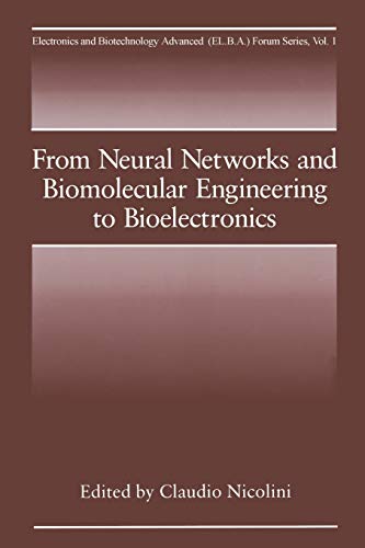 From Neural Networks and Biomolecular Engineering to Bioelectronics (Electronics and Biotechnology Advanced (Elba) Forum Series) (Electronics and Biotechnology Advanced (Elba) Forum Series, 1, Band 1)
