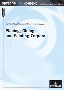 Planing, Gluing and Painting Corpora: Inside the Applied Corpus Linguist's Workshop (Sprache im Kontext)