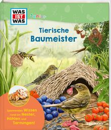 WAS IST WAS Junior Tierische Baumeister / Schlaue Baumeister, imposante Bauwerke: Von der kleinen Waldhöhle zum rekorderverdächtigen Adlerhorst / ... Jahren: Edition (WAS IST WAS Junior Edition)