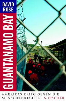 Guantanamo Bay. Amerikas Krieg gegen die Menschenrechte