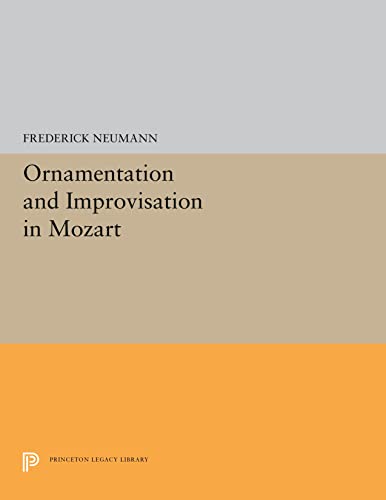 Neumann, F: Ornamentation and Improvisation in Mozart (Princeton Legacy Library, Band 5293)