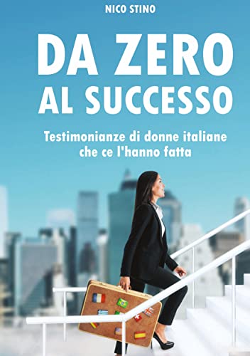Da zero al successo: Testimonianze di donne italiane che ce l'hanno fatta (001)