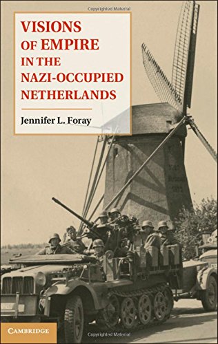 Foray, Jennifer L. Visions Of Empire In The Nazi-Occupied Netherlands
