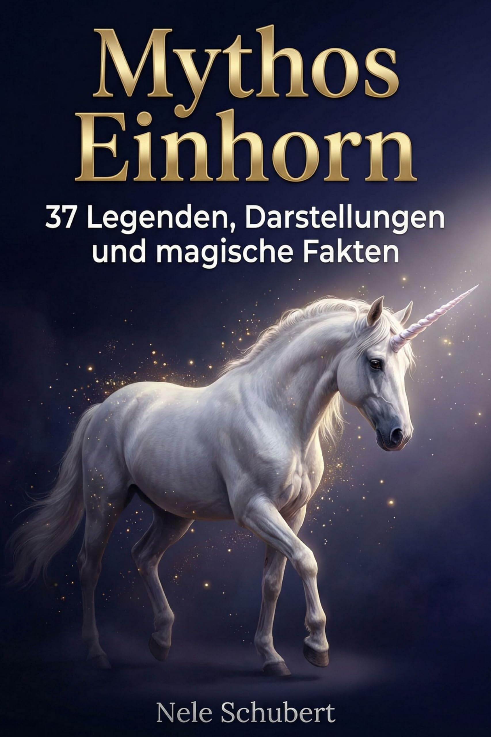 Mythos Einhorn: 37 Legenden, Darstellungen und magische Fakten