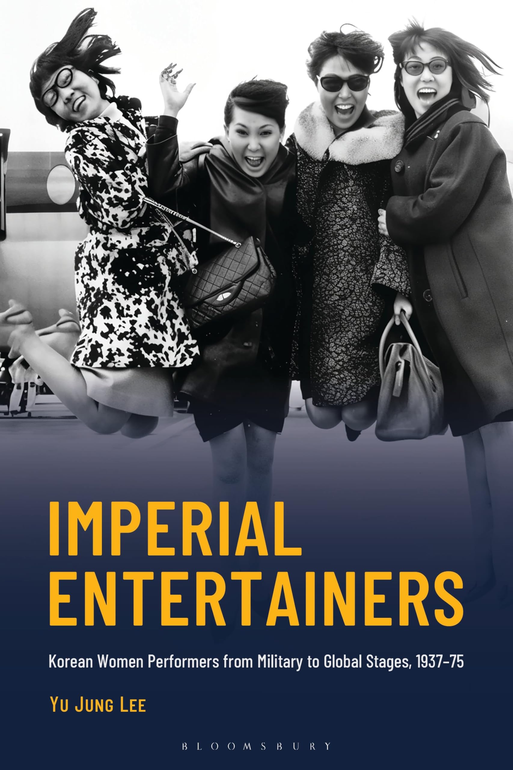 Imperial Entertainers: Korean Women Performers from Military to Global Stages, 1937–75 (Critical Studies in Korean Literature and Culture in Translation)