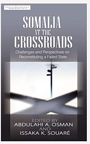 Somalia at the Crossroads: Challenges and Perspectives in Reconstituting a Failed State (Hb) (African Renaissance)