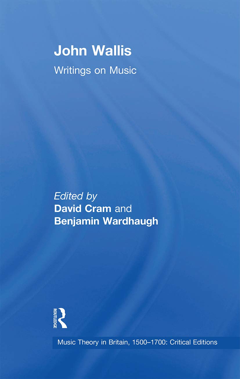 John Wallis: Writings on Music (Music Theory in Britain, 1500-1700: Critical Editions)