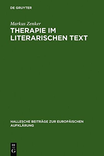 Therapie im literarischen Text: Johann Georg Zimmermanns Werk »Über die Einsamkeit« in seiner Zeit (Hallesche Beiträge zur Europäischen Aufklärung, Band 32)