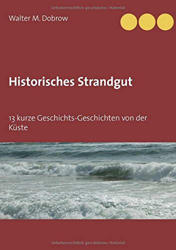 Historisches Strandgut: 13 kurze Geschichts-Geschichten von der Küste
