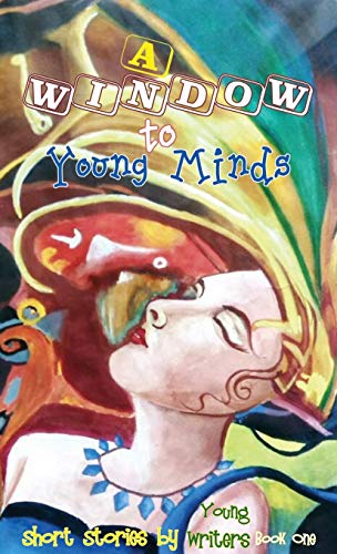 A Window to Young Minds (Short Stories by Young Writers, Band 1)