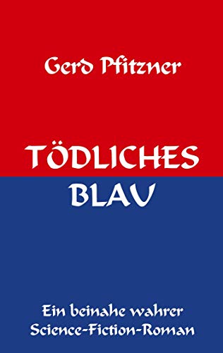 TÖDLICHES BLAU: Ein beinahe wahrer Science-Fiction-Roman