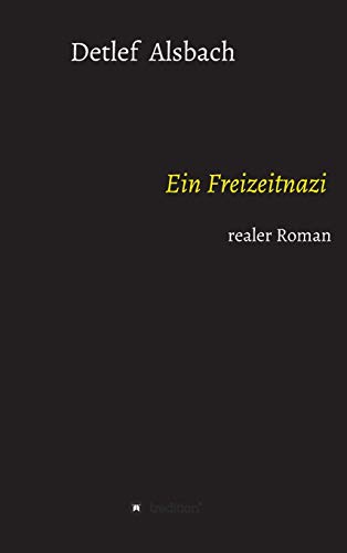Ein Freizeitnazi: realer Roman