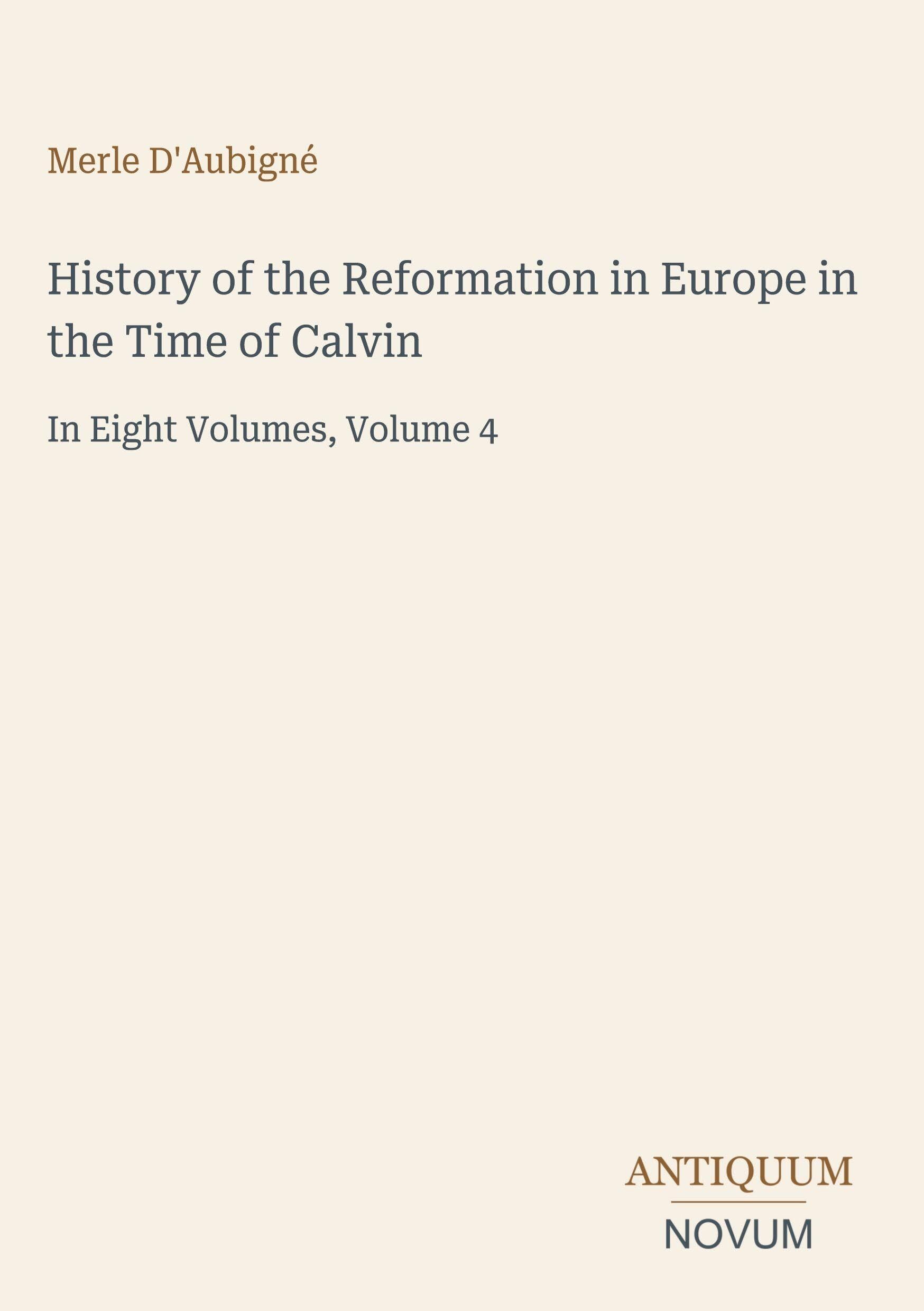 History of the Reformation in Europe in the Time of Calvin
