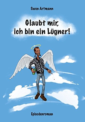 Glaubt mir, ich bin ein Lügner!: Episodenroman