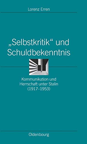 Selbstkritik und Schuldbekenntnis: Kommunikation und Herrschaft unter Stalin (1917-1953) (Ordnungssysteme, Band 19)