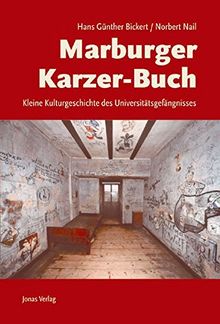 Marburger Karzer-Buch: Kleine Kulturgeschichte des Universitätsgefängnisses