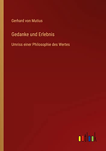 Gedanke und Erlebnis: Umriss einer Philosophie des Wertes