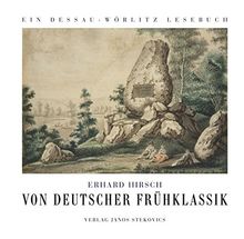 Von deutscher Frühklassik: Ein Dessau-Wörlitz Lese- und Quellenbuch - chronologisch geordnet