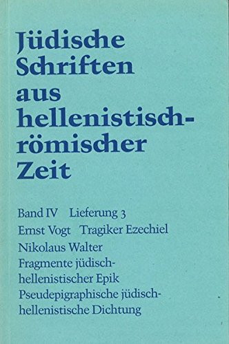 Jüdische Schriften aus hellenistisch-römischer Zeit, Bd 4: Poetische Schriften: Tragiker Ezechiel . Fragmente jüdisch-hellenistischer Epik: Philon ... Verse auf Namen griechischer Dichter