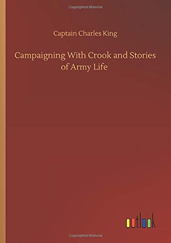 Campaigning With Crook and Stories of Army Life