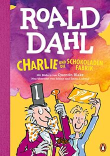 Charlie und die Schokoladenfabrik: Neu übersetzt von Sabine und Emma Ludwig. Die weltberühmte Geschichte farbig illustriert für Kinder ab 8 Jahren (Die Charlie-und-die-Schokoladenfabrik-Reihe, Band 1)