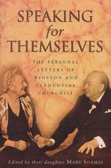 Speaking For Themselves: The Private Letters Of Sir Winston And Lady Churchill: The Personal Letters of Winston and Clementine Churchill