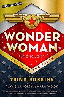 Wonder Woman Psychology: Lassoing the Truth (Popular Culture Psychology)