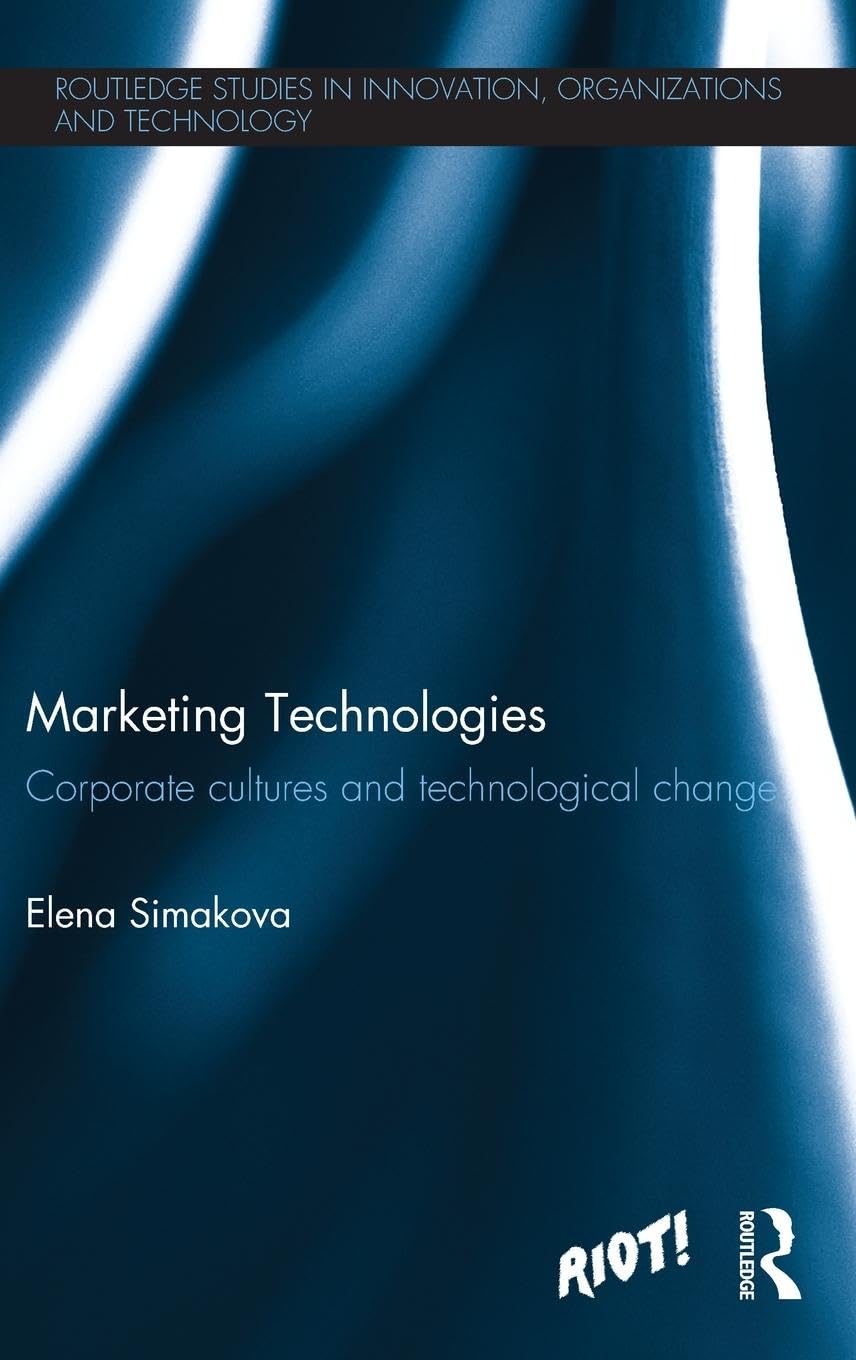 Marketing Technologies: Corporate Cultures and Technological Change (Routledge Studies in Innovation, Organization and Technology, Band 25)