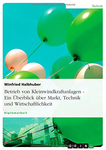 Betrieb von Kleinwindkraftanlagen. Ein Überblick über Markt, Technik und Wirtschaftlichkeit