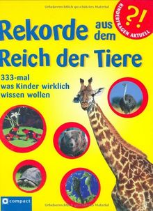 Rekorde aus dem Reich der Tiere: 333-mal was Kinder wirklich wissen wollen