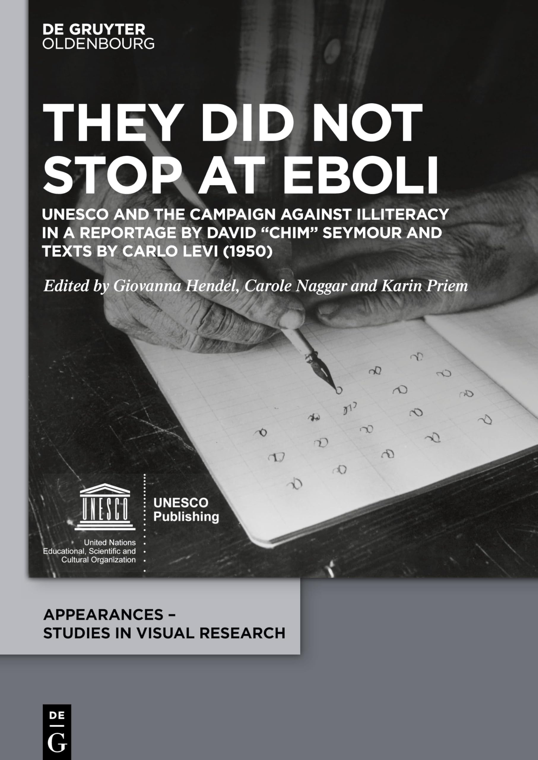 They did not stop at Eboli: UNESCO and the Campaign against Illiteracy in a Reportage by David “Chim” Seymour and Carlo Levi (1950) (Appearances – Studies in Visual Research, 1)