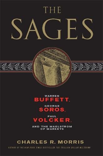 The Sages: Warren Buffett, George Soros, Paul Volcker, and the Maelstrom of Markets