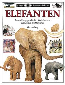Sehen, Staunen, Wissen: Elefanten. Entwicklungsgeschichte, Verhalten und der Einfluß des Menschen
