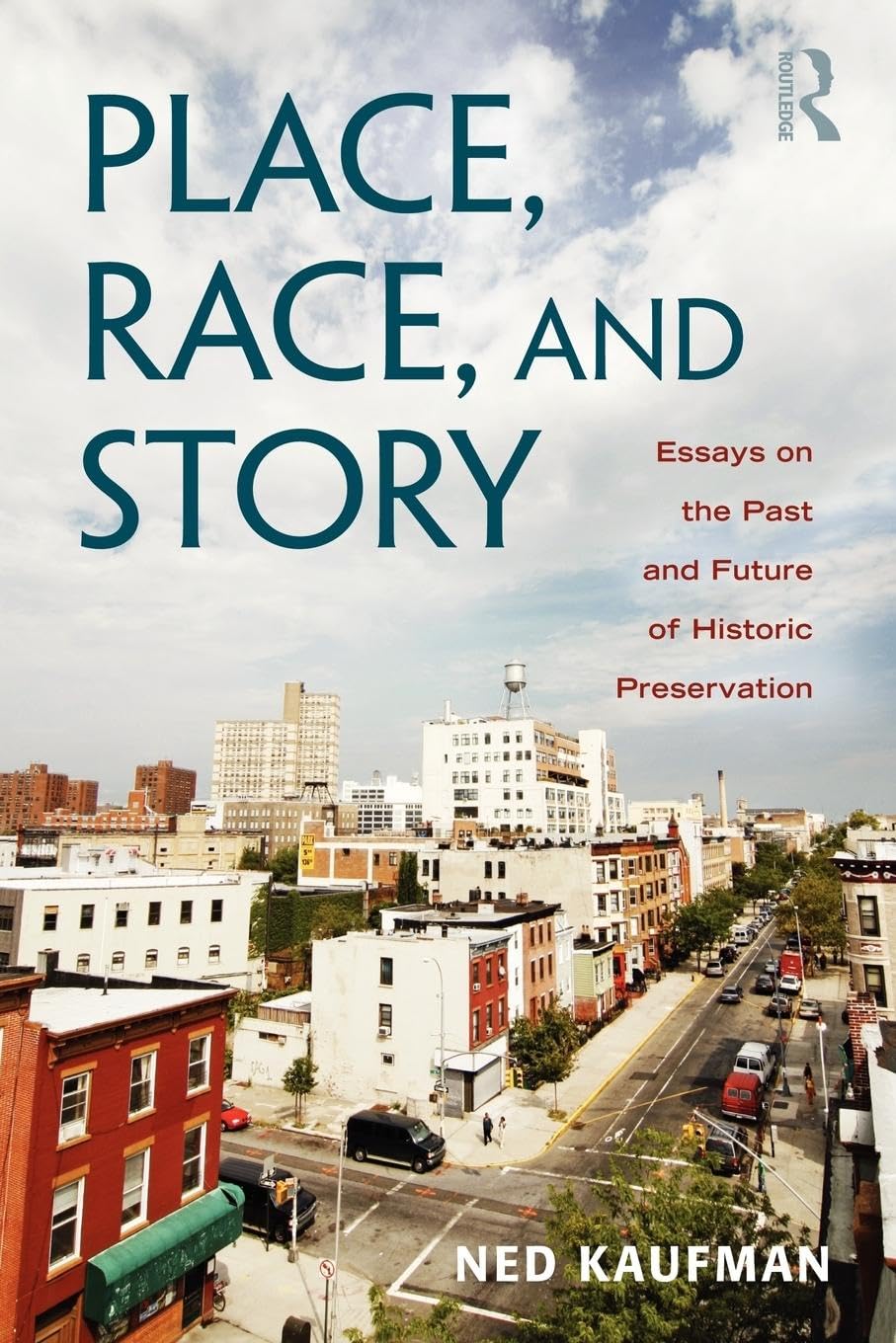 Place, Race, and Story: Essays on the Past and Future of Historic Preservation