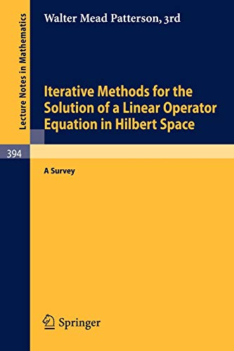 Iterative Methods for the Solution of a Linear Operator Equation in Hilbert Space: A Survey (Lecture Notes in Mathematics, 394, Band 394)