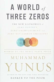 A World of Three Zeros: The New Economics of Zero Poverty, Zero Unemployment, and Zero Net Carbon Emissions