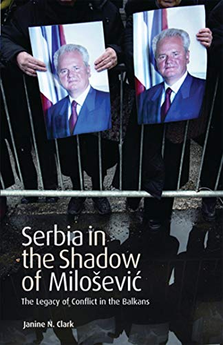 Serbia in the Shadow of Milosevic: The Legacy of Conflict in the Balkans (International Library of Twentieth Century History)