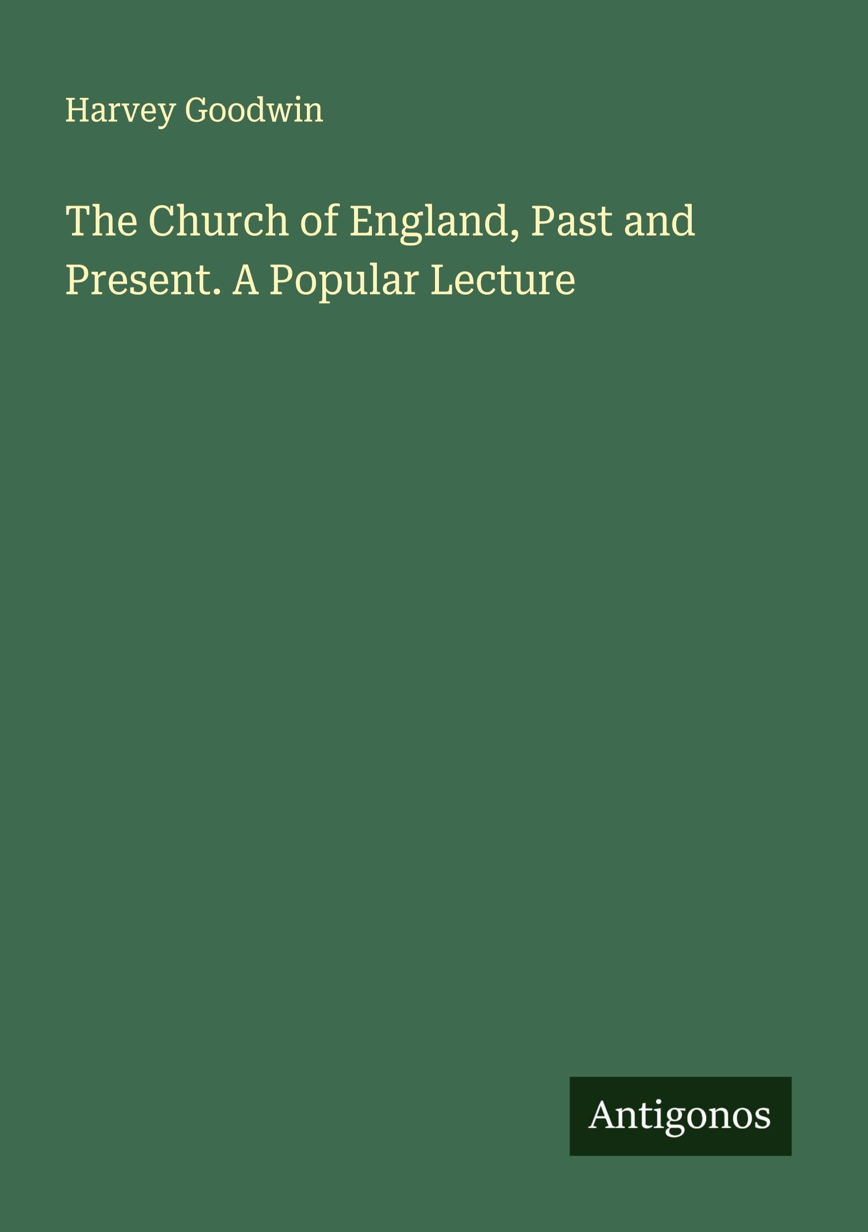 The Church of England, Past and Present. A Popular Lecture