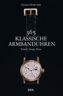 365 klassische Armbanduhren: Technik, Design, Preise